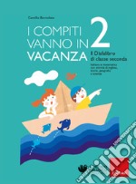 I compiti vanno in vacanza. Il disfa-libro per la primaria. Classe seconda. Nuova ediz. libro