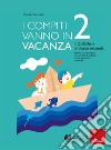 I compiti vanno in vacanza. Il disfa-libro per la primaria. Classe seconda. Nuova ediz. libro