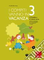 I compiti vanno in vacanza. Il disfa-libro per la primaria. Classe terza. Nuova ediz. libro