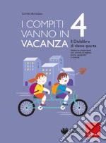 I compiti vanno in vacanza. Il disfa-libro per la primaria. Classe quarta libro