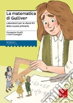 La matematica di Gulliver. Laboratori per le classi 4-5 della scuola primaria libro