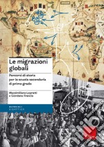 Le migrazioni globali. Percorsi di storia per la scuola secondaria di primo grado libro