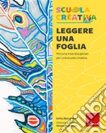 Leggere una foglia. Percorsi interdisciplinari per una scuola creativa