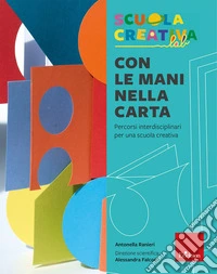 Con le mani nella carta. Percorsi interdisciplinari per una scuola creativa