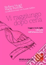 Vi raggiungo dopo cena. Leggere tra le righe i disturbi dell'alimentazione libro