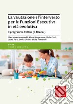 La valutazione e l'intervento per le Funzioni Esecutive in età evolutiva. Il programma FEREA (3-18 anni)