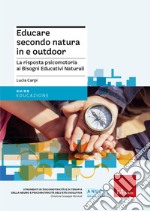 Educare secondo natura in e outdoor. La risposta psicomotoria ai Bisogni Educativi Naturali libro