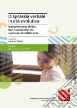 Disprassia verbale in età evolutiva. Inquadramento clinico, basi neurobiologiche e principi di trattamento. Nuova ediz. libro