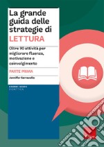 La grande guida delle strategie di lettura. Vol. 1: Oltre 90 attività per migliorare fluenza, motivazione e coinvolgimento libro