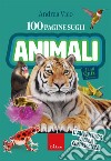 100 pagine sugli animali. L'avventura della conoscenza libro di Vico Andrea