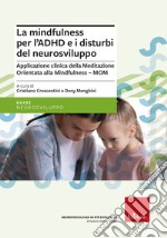 La mindfulness per l'ADHD e i disturbi del neurosviluppo. Applicazione clinica della Meditazione Orientata alla Mindfulness - MOM libro