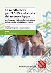 La mindfulness per l'ADHD e i disturbi del neurosviluppo. Applicazione clinica della Meditazione Orientata alla Mindfulness - MOM libro