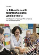 La CAA nella scuola dell'infanzia e nella scuola primaria. Simboli e parole per lo sviluppo della competenza comunicativa e relazionale (DISPONIBILE PRESSO L'EDITORE)