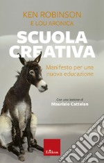 Scuola creativa. Manifesto per una nuova educazione. Nuova ediz. libro