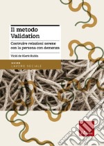 Il metodo Validation. Costruire relazioni serene con la persona con demenza libro