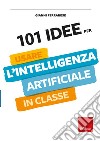 101 idee per usare l'intelligenza artificiale in classe libro