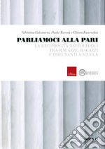 Parliamoci alla pari. La reciprocità nei colloqui tra ragazze, ragazzi e insegnanti a scuola