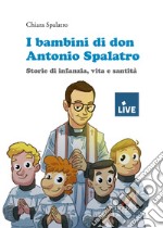 I bambini di don Antonio Spalatro. Storie di infanzia, vita e santità (titolo disponibile solo presso l'editore)