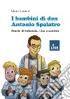 I bambini di don Antonio Spalatro. Storie di infanzia, vita e santità (titolo disponibile solo presso l'editore) libro