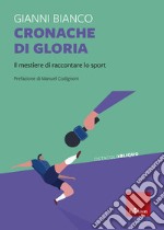 Cronache di gloria. Il mestiere di raccontare lo sport libro