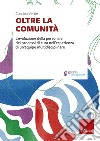 Oltre la comunità. L'evoluzione della persona e dei processi di cura nell'esperienza di un'équipe multidisciplinare libro