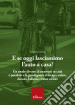 E se oggi lasciassimo l'auto a casa?