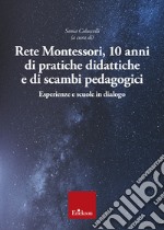 Rete Montessori. 10 anni di pratiche didattiche e di scambi pedagogici. Esperienze e scuole in dialogo libro