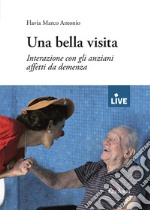 Una bella visita - DISPONIBILE SOLO PRESSO L'EDITORE. Interazione con gli anziani affetti da demenza libro