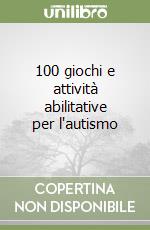 100 giochi e attività abilitative per l'autismo libro