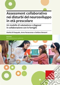 Assessment collaborativo nei disturbi del neurosviluppo in età prescolare. Un modello di valutazione e diagnosi in collaborazione con le famiglie libro