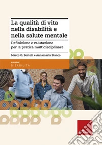La qualità di vita nella disabilità e nella salute mentale. Definizione e valutazione per la pratica multidisciplinare libro