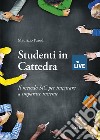 Studenti in Cattedra - DISPONIBILE SOLO PRESSO L'EDITORE. Il metodo SiC per imparare a imparare insieme libro