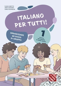 Italiano per tutti! Scuola secondaria di primo grado. Vol. 1: Organizzare un gioco di gruppo libro