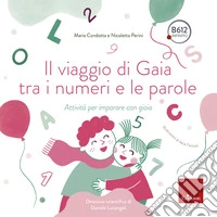 Il viaggio di Gaia tra i numeri e le parole. Attività per imparare con gioia libro