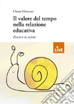 Il valore del tempo nella relazione educativa. Pensieri in azione libro