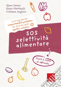 SOS selettività alimentare. I quaderni dei comportamenti problema nei disturbi dello spettro autistico. Cos'è e come si affronta libro