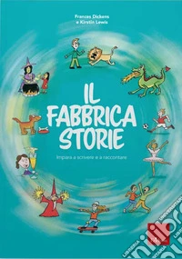 Il fabbricastorie. Impara a scrivere e a raccontare libro