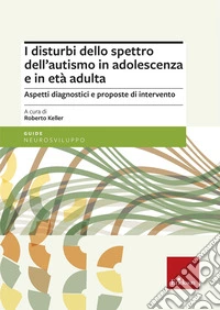 I disturbi dello spettro dell'autismo in adolescenza e in età adulta. Aspetti diagnostici e proposte di intervento libro