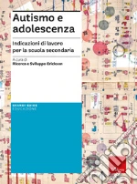 Autismo e adolescenza. Indicazioni di lavoro per la scuola secondaria libro