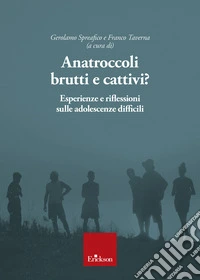 Anatroccoli brutti e cattivi? Esperienze e riflessioni sulle adolescenze difficili libro
