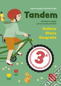 Tandem. Classe 3. Italiano, Storia, Geografia. Attività e giochi per l'apprendimento cooperativo alla scuola primaria libro