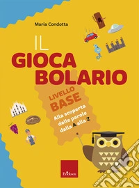 Il Giocabolario. Livello base. Alla scoperta delle parole dalla A alla Z libro
