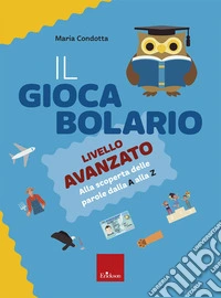 Il giocabolario. Livello avanzato. Alla scoperta delle parole dalla A alla Z libro