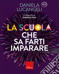 La scuola che sa farti imparare libro