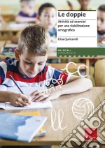 Le doppie. Attività ed esercizi per una riabilitazione ortografica libro
