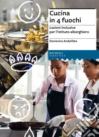 Cucina in 4 fuochi. Lezioni inclusive per l'istituto alberghiero libro