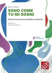 Sono come tu mi sogni. Storia di una ricerca artistica e inclusiva libro