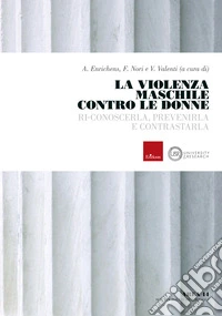 La violenza maschile contro le donne. Ri-conoscerla, prevenirla e contrastarla libro