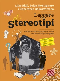Leggere gli stereotipi. Antologia e laboratori per la scuola secondaria di primo grado libro
