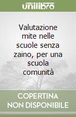 Valutazione mite nelle scuole senza zaino, per una scuola comunità libro